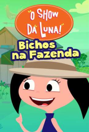 Desenho O Show da Luna - Bichos na Fazenda 2019