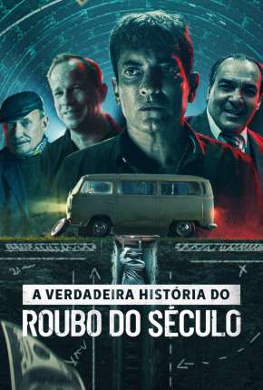 Filme A Verdadeira História do Roubo do Século 2022