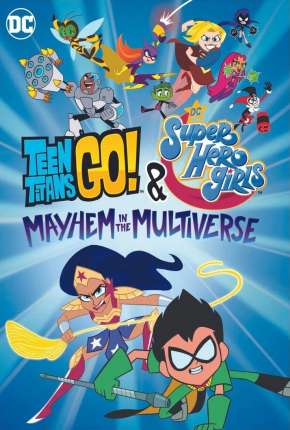 Filme Jovens Titãs em Ação! e DC Super Hero Girls - Desordem no Multiverso 2022