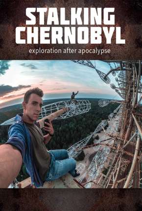 Filme Stalking Chernobyl - Exploração Após o Apocalypse - Legendado 2020