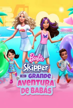 Filme Barbie - Skipper e a Grande Aventura de Babás 2023