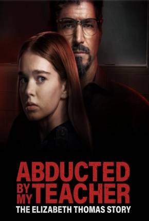 Filme Abducted by My Teacher - The Elizabeth Thomas Story - Legendado 2023