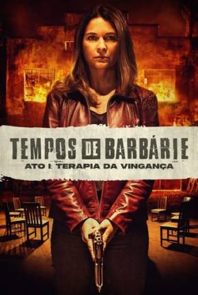 Filme Tempos de Barbárie - Ato I - Terapia da Vingança 2023