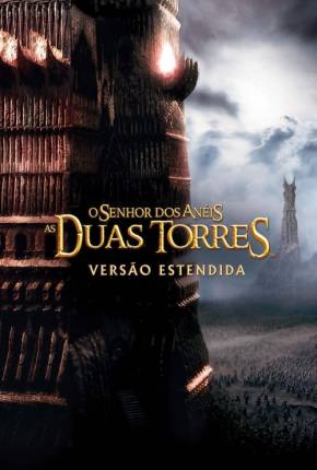 Filme O Senhor dos Anéis - As Duas Torres - The Lord of the Rings: The Two Towers 2002