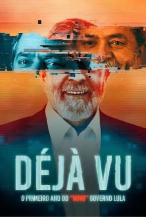 Filme Déjà Vu - O Primeiro Ano do “Novo” Governo Lula 2023
