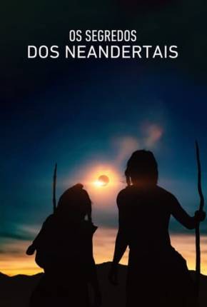 Filme Os Segredos dos Neandertais 2024