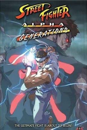 Filme Street Fighter Alpha - Generations HD 2005