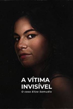 Filme A Vítima Invisível - O Caso Eliza Samudio 2024