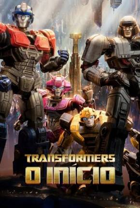 Filme Transformers - O Início - Legendado e Dublado 2024