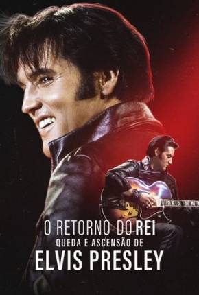 Filme O Retorno do Rei - Queda e Ascensão de Elvis Presley 2024