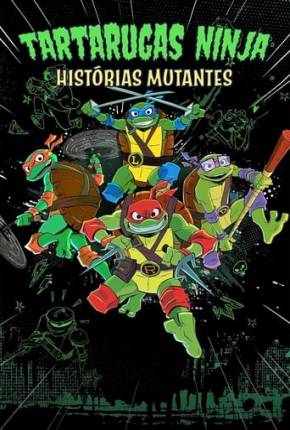 Desenho Tartarugas Ninjas: Histórias Mutantes - 1ª Temporada 2024